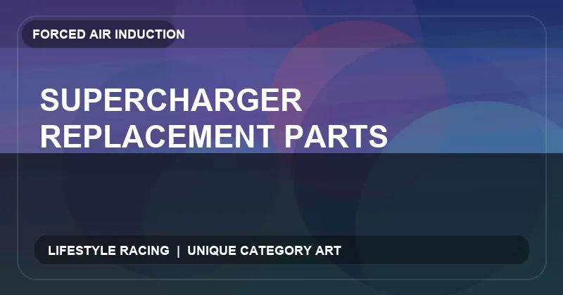 Supercharger Replacement Parts